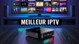 Meilleur IPTV 2026 : Comparatif Complet & Meilleur Abonnement IPTV